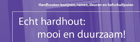 Onze slogan: "Echt hardhout: mooi en duurzaam!"